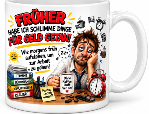 Motivtasse: Früher habe ich schlimme Dinge für Geld getan – Wie Morgens aufzustehen und zur Arbeit gehen